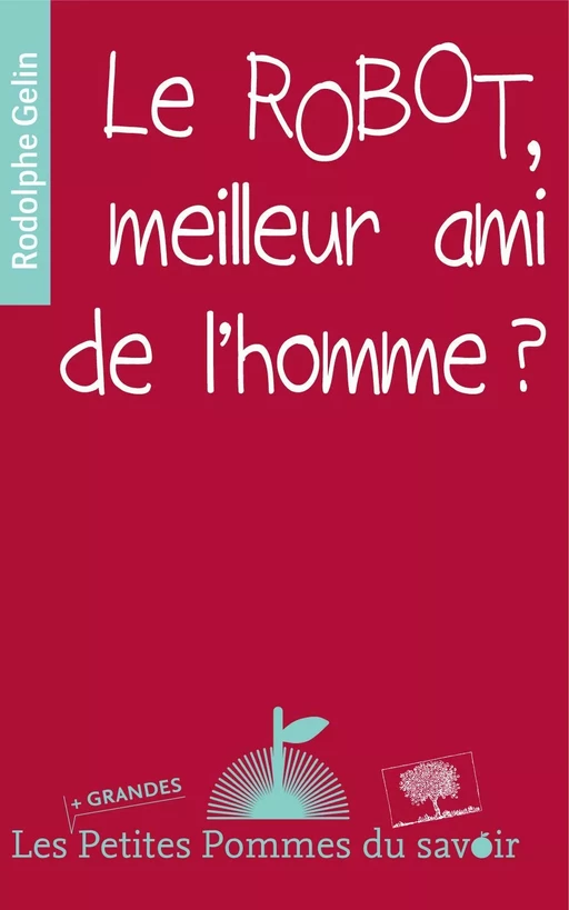 Le robot, meilleur ami de l'homme ? - Rodolphe Gelin - Humensis