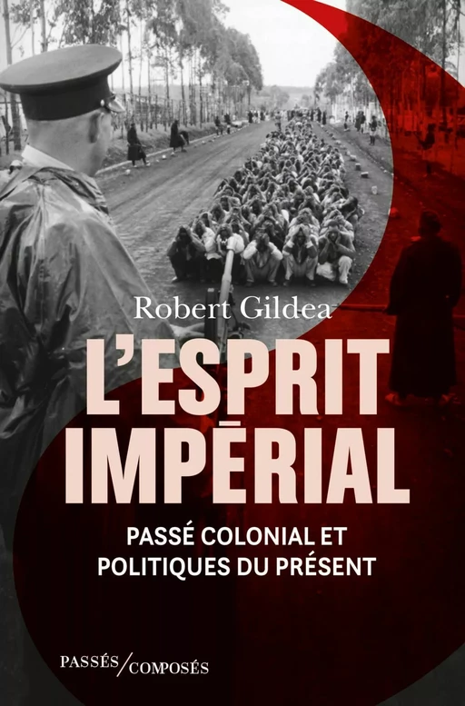 L'Esprit impérial. Passé colonial et politiques du présent - Robert Gildea - Humensis