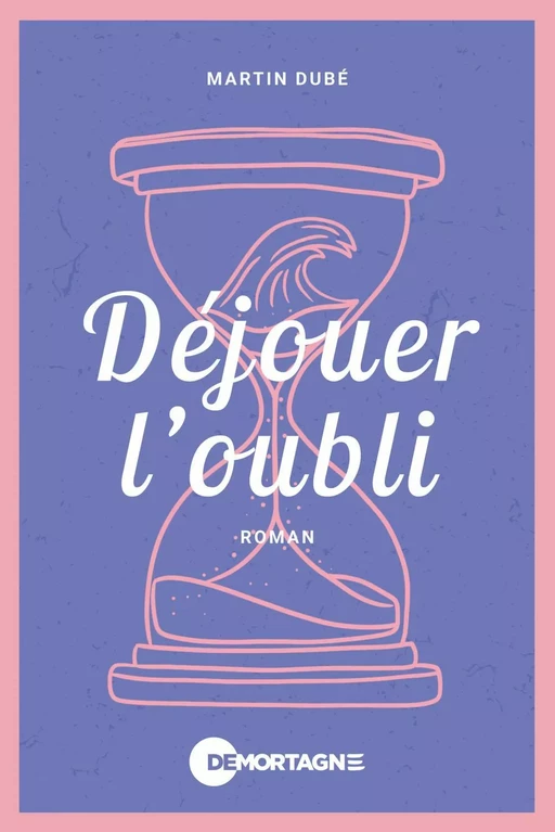 Déjouer l'oubli - Martin Dubé - Éditions de Mortagne