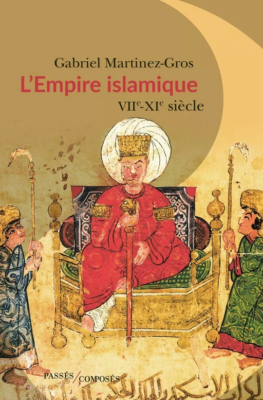 L'Empire islamique. VIIe-XIe siècles - Gabriel Martinez-Gros - Humensis