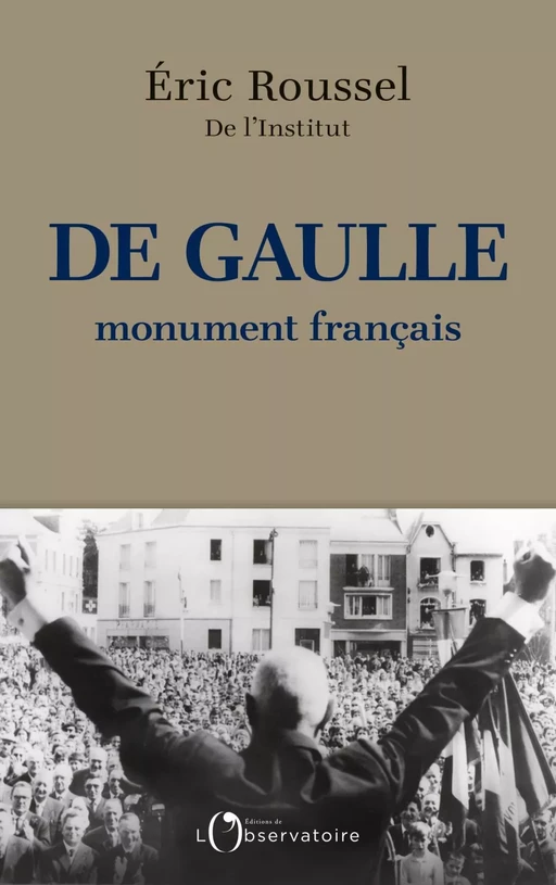 De Gaulle, monument français - Éric Roussel - Editions de l'observatoire