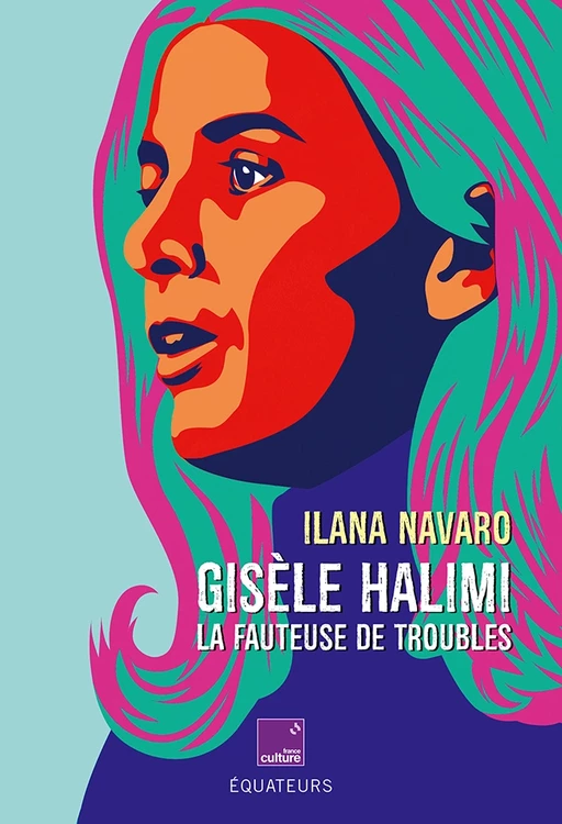 Gisèle Halimi la fauteuse de troubles - Ilana Navaro - Humensis