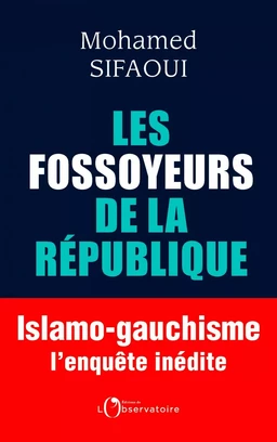 Les Fossoyeurs de la République. Islamo-gauchisme : l'enquête inédite