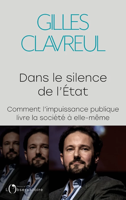 Dans le silence de l'État. Comment l'impuissance publique livre la société à elle-même - Gilles Clavreul - Humensis