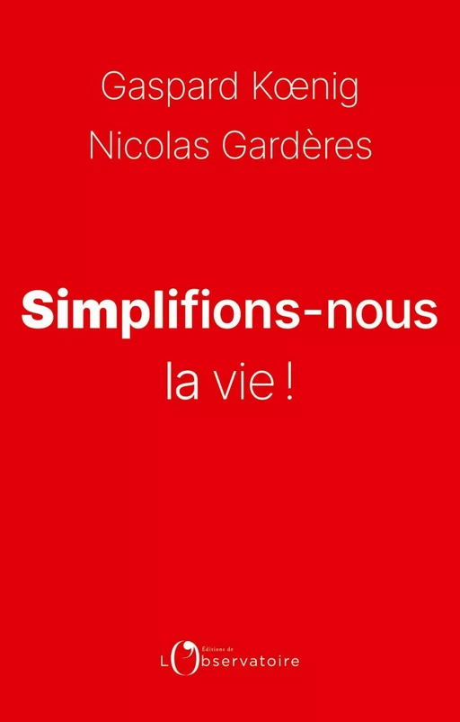 Simplifions-nous la vie ! - Gaspard Kœnig, Nicolas Gardères - Humensis