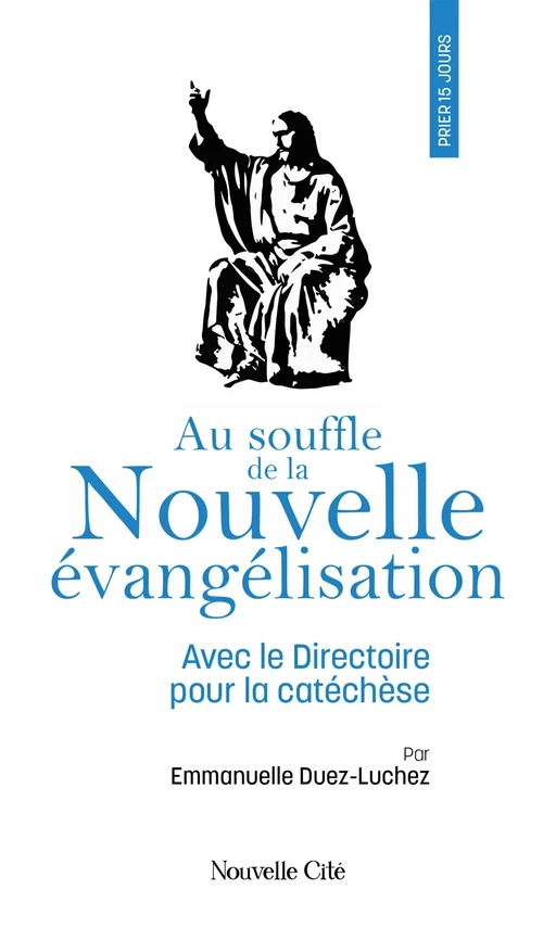 Prier 15 jours au souffle de la nouvelle évangélisation - Emmanuelle Duez-Luchez - Nouvelle Cité