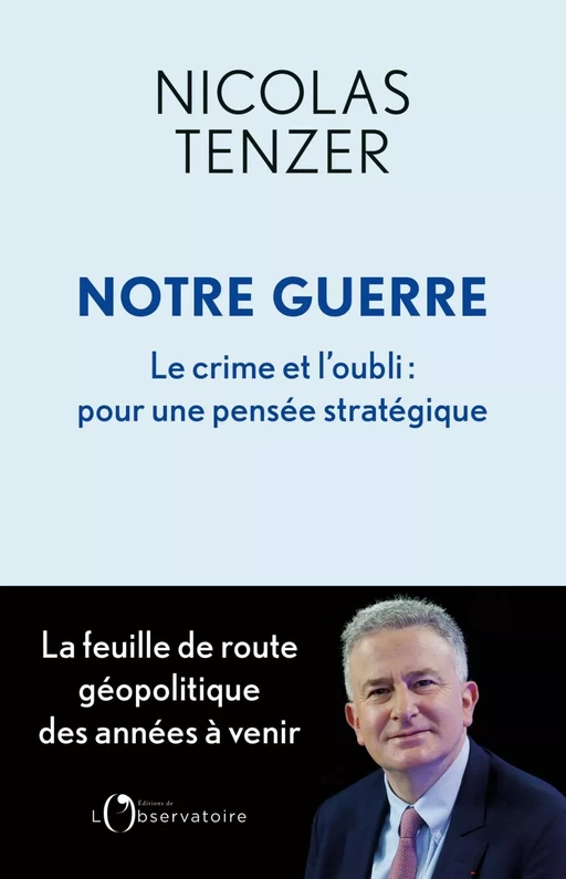 Notre guerre. Le crime et l'oubli : pour une pensée stratégique - Nicolas Tenzer - Humensis