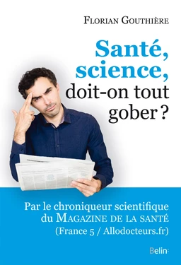 Santé, science, doit-on tout gober?