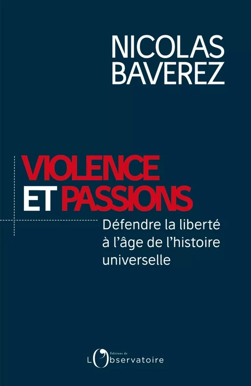 Violence et passions. Défendre la liberté à l'âge de l'histoire universelle - Nicolas Baverez - Humensis