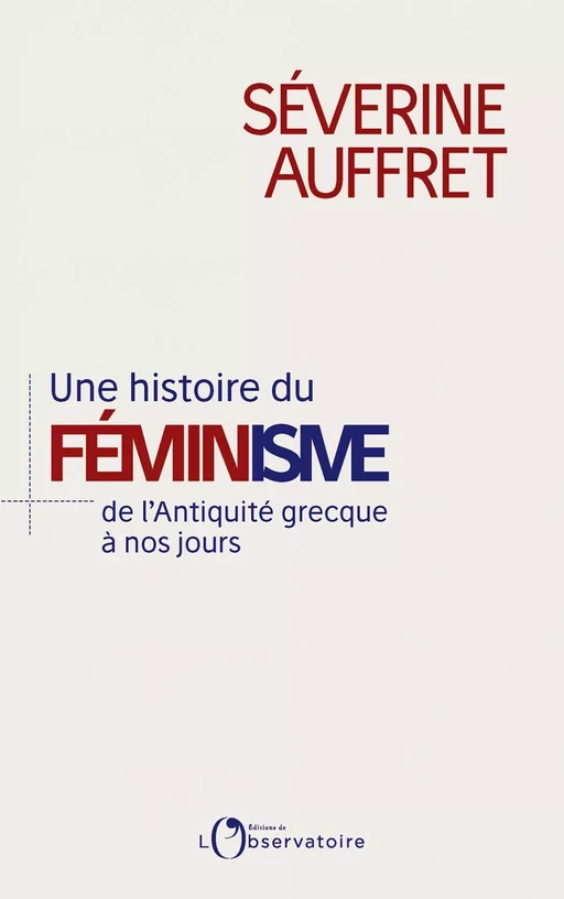 Une histoire du féminisme de l’Antiquité grecque à nos jours - Séverine Auffret - Humensis