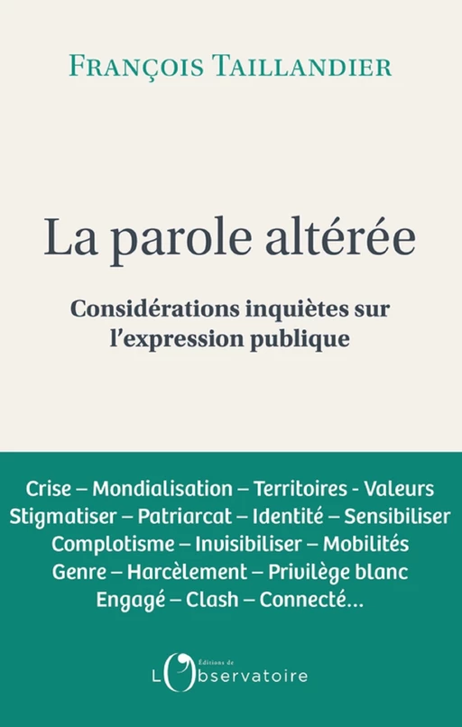 La parole altéré. Considérations inquiètes sur l'expression publique - François Taillandier - Humensis