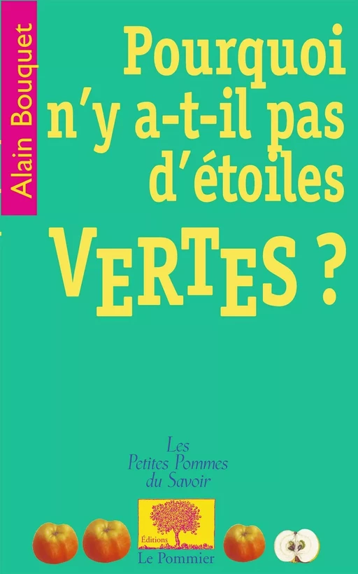 Pourquoi n'y a-t-il pas d'étoiles vertes ? - Alain Bouquet - Humensis