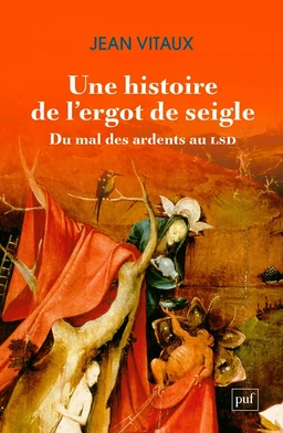 Une histoire de l’ergot de seigle. Du mal des ardents au LSD