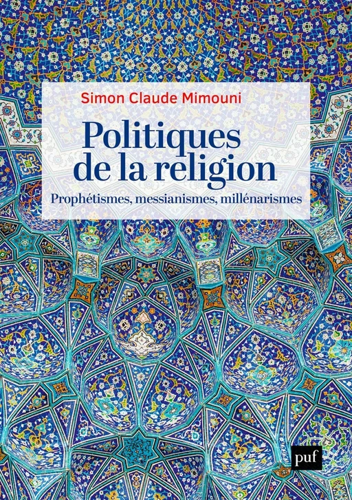 Politiques de la religion : prophétismes, messianismes, millénarismes - Simon Claude Mimouni - Humensis