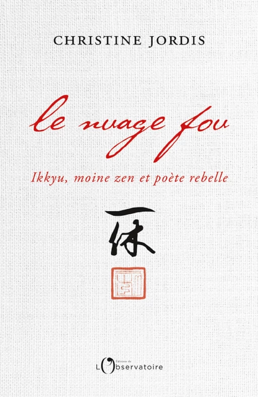 Le Nuage fou. Ikkyu, moine zen et poète rebelle - Christine Jordis - Humensis