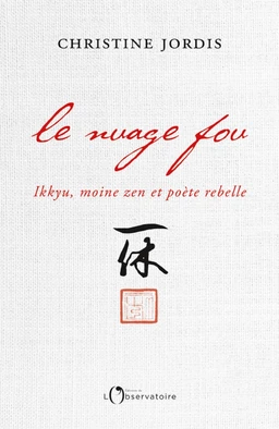 Le Nuage fou. Ikkyu, moine zen et poète rebelle