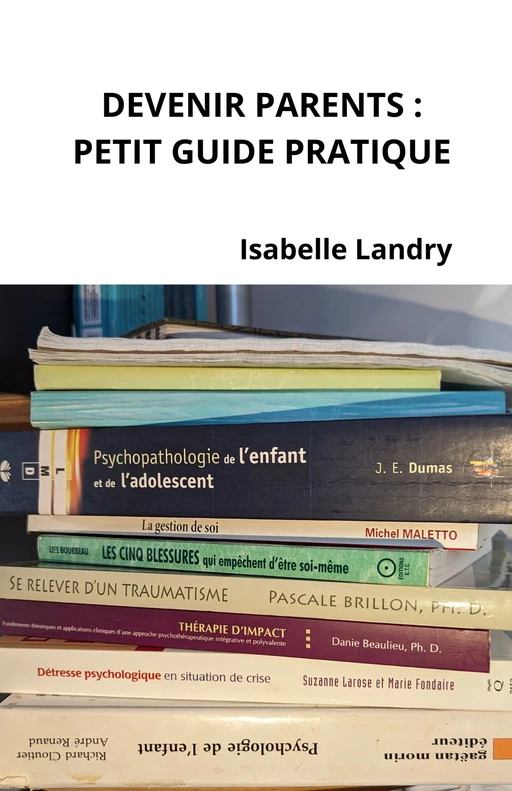 Devenir parents, petit guide pratique - Isabelle Landry-Deron - Librinova