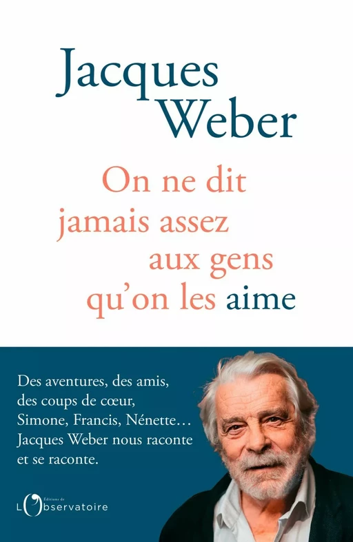 On ne dit jamais assez aux gens qu'on les aime - Jacques Weber - Humensis