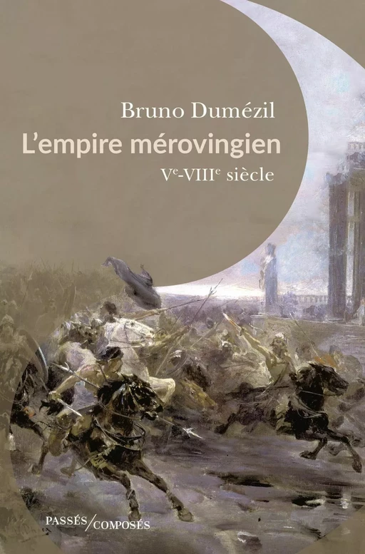 L'Empire mérovingien. Ve-VIIIe siècle - Bruno Dumézil - Humensis