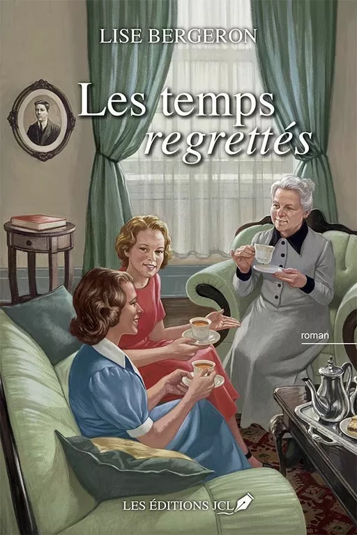 Les temps regrettés - Lise Bergeron - Éditions JCL