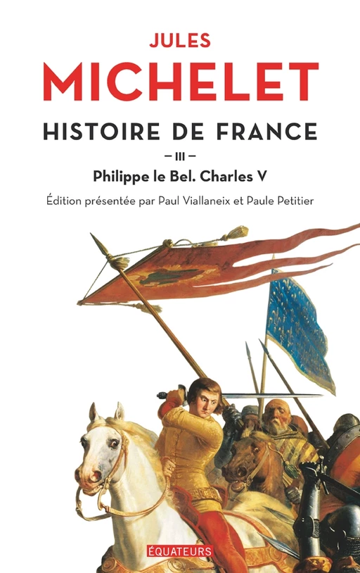 Histoire de France (Tome 3) - Philippe Le Bel, Charles V - Jules Michelet - Éditions des Équateurs