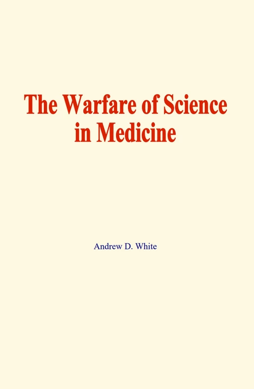 The warfare of science in medicine - Andrew D. White - EHS