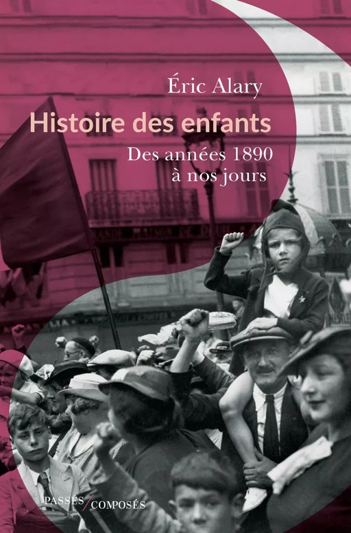 Histoire des enfants. Des années 1890 à nos jours - Éric Alary - Humensis