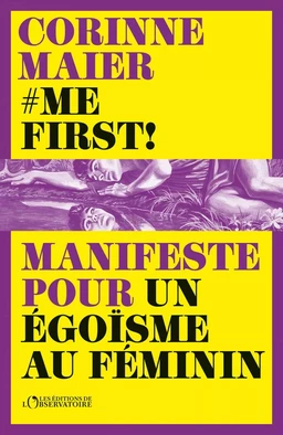 Me First ! Manifeste pour un égoïsme au féminin