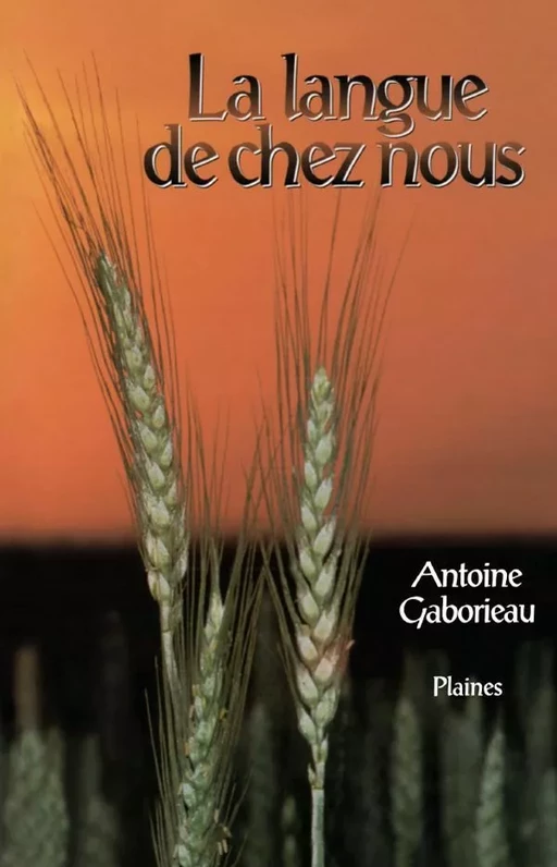 La langue de chez nous - Antoine Gaborieau - Éditions des Plaines