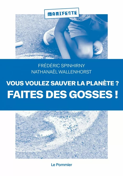 Vous voulez sauver la planète ? Faites des gosses ! - Nathanaël Wallenhorst, Frédéric Spinhirny - Humensis