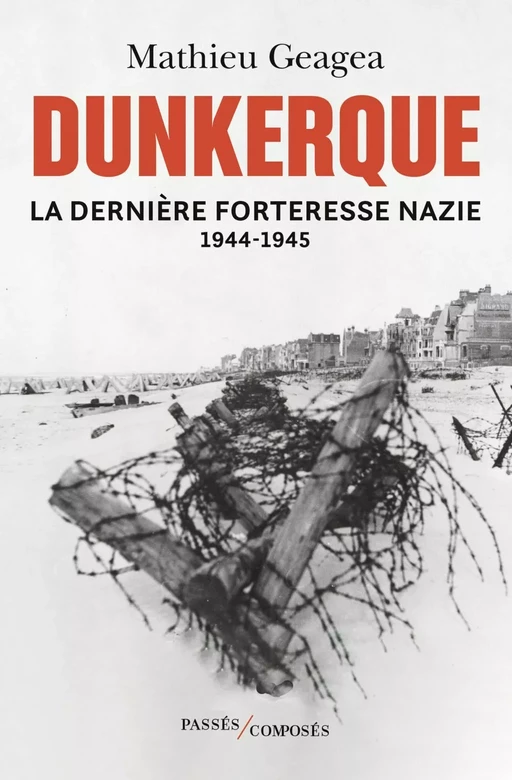 Dunkerque, la dernière forteresse nazie - Mathieu Geagea - Humensis