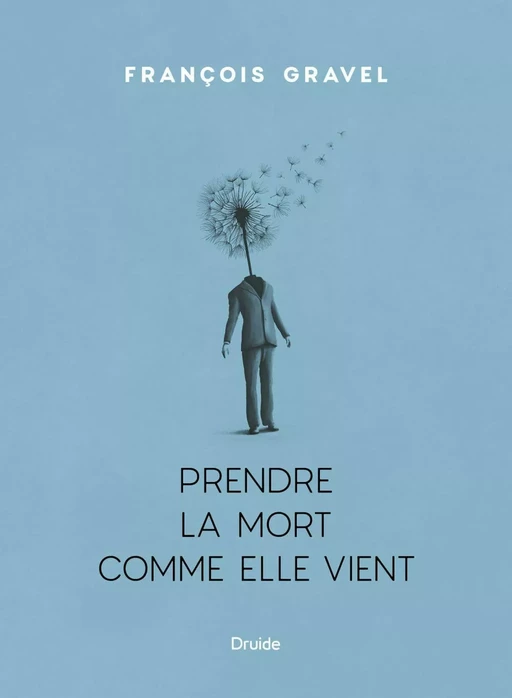 Prendre la mort comme elle vient - François Gravel - Éditions Druide