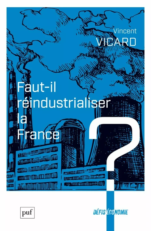 Faut-il réindustrialiser la France ? - Vincent Vicard - Humensis