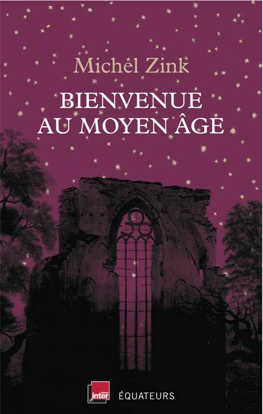 Bienvenue au Moyen-Âge - Michel Zink - Éditions des Équateurs