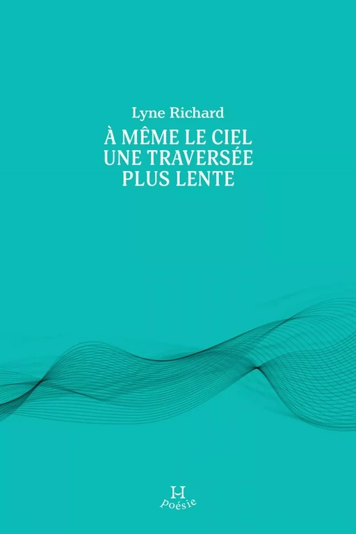 À même le ciel une traversée plus lente - Lyne Richard - Productions Somme toute