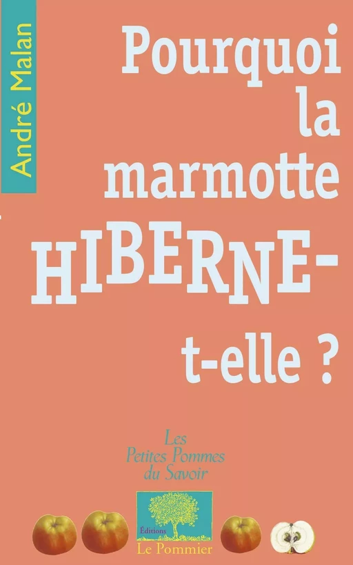 Pourquoi la marmotte hiberne-t-elle ? - André Malan - Humensis