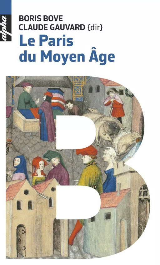 Le Paris du Moyen Age - Boris Bove, Claude Gauvard - Humensis