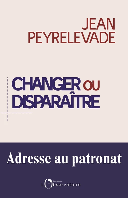 Changer ou disparaître. Adresse au patronat - Jean Peyrelevade, Daniel Fortin - Humensis