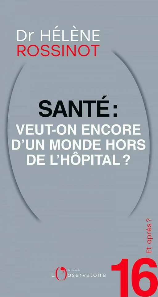 Et après ? #16 Santé : veut-on encore d'un monde hors de l'hôpital ? - Hélène Rossinot - L'Observatoire