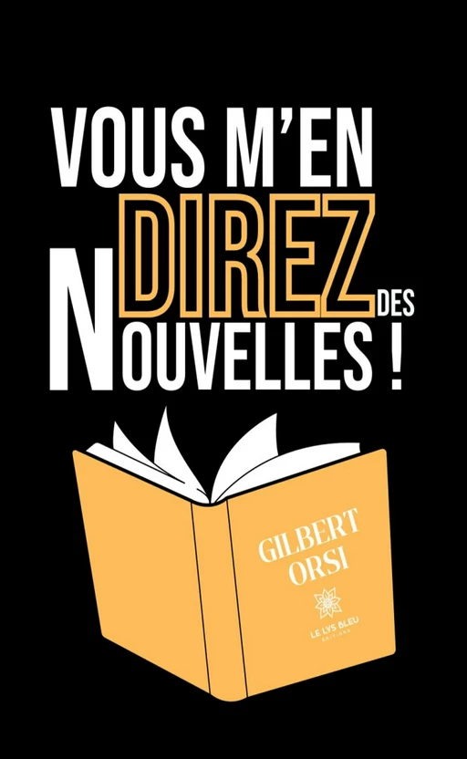 Vous m’en direz des nouvelles ! - Gilbert Orsi - Le Lys Bleu Éditions