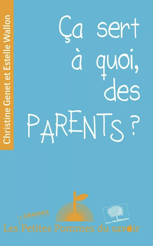 Ca sert à quoi, des parents ? - Estelle Wallon, Christine Genet - Humensis