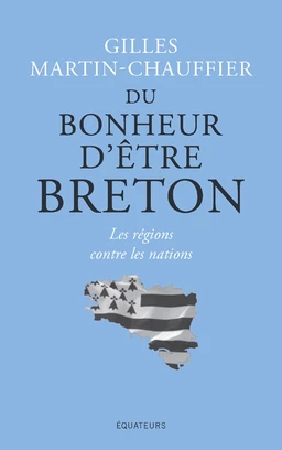 Du bonheur d'être Breton. Les régions contre les nations