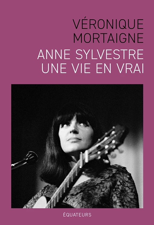 Anne Sylvestre, une vie en vrai - Véronique Mortaigne - Humensis