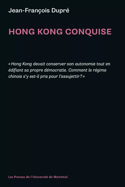 Hong Kong conquise - Jean-François Dupré - Presses de l'Université de Montréal