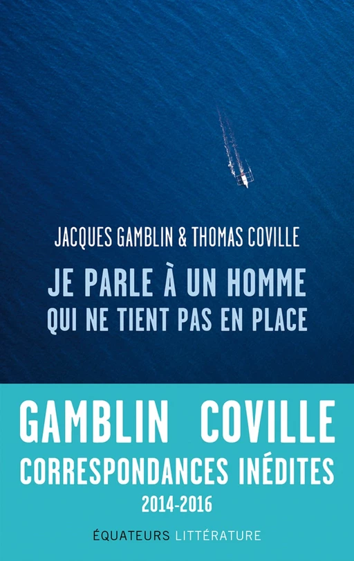 Je parle à un homme qui ne tient pas en place - Jacques Gamblin, Thomas Coville - Éditions des Équateurs