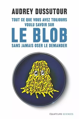 Tout ce que vous avez toujours voulu savoir sur le blob sans jamais oser le demander