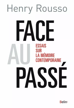 Face au passé. Essai sur la mémoire contemporaine