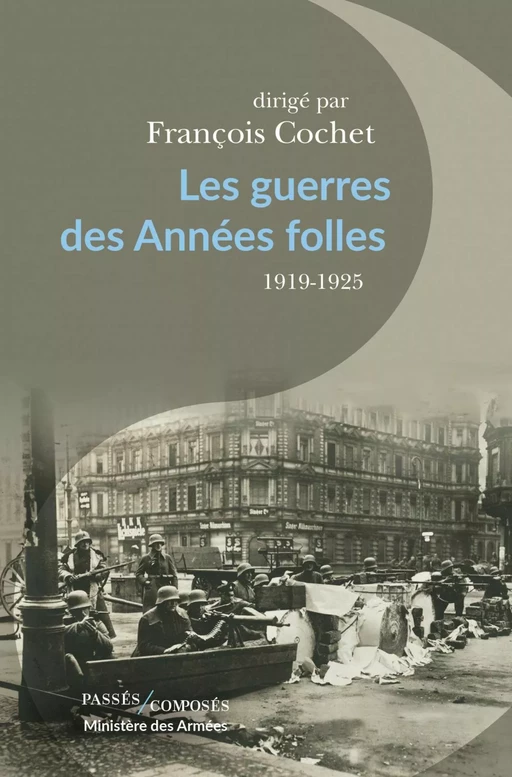 Les guerres des Années folles - Michaël Bourlet, Philippe Chassaigne, Julie d’Andurain, Jean-Noël Grandhomme, Emmanuel Mattiato, Sylvain Schirmann - Humensis