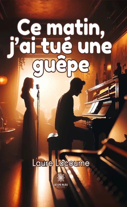 Ce matin, j’ai tué une guêpe - Laure Lacoume - Le Lys Bleu Éditions