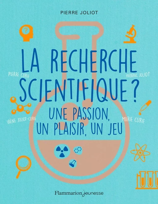 La recherche scientifique ? Une passion, un plaisir, un jeu - Pierre Joliot - Flammarion jeunesse